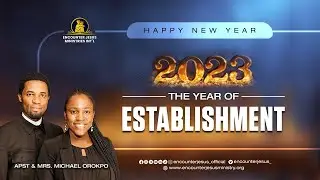 2023 OUR YEAR OF ESTABLISHMENT || APOSTLE MICHAEL OROKPO