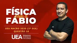 Quest&atilde;o 18 F&iacute;sica - UEA MACRO 2020 (2&ordm; dia)