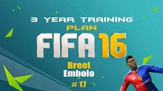 [PS4] Fifa 16 | 3 Year Training Plan [Breel Embolo] # 17