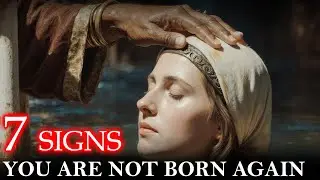 7 Signs You&rsquo;re NOT Truly Born Again (Even if You Were Baptized)