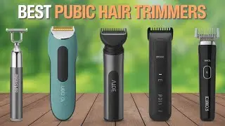 Top 5 Best Pubic Hair Trimmers 2025: Best Hair Trimmers