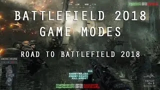Battlefield 2018 Game Modes | Road to BF2018