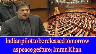 Indian Pilot to be released tomorrow as Peace gesture: Imran Khan