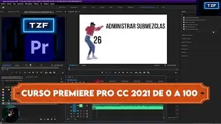 ▶️ CLASE 26 | ADMINISTRAR SUBMEZCLAS | CURSO DE PREMIERE PRO CC 2021 DE 0 A 100