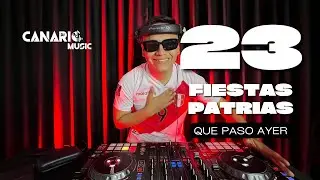 QUE PASÓ AYER 23 “FIESTAS PATRIAS 🇵🇪” DJ CANARIO (FESTEJO, CUMBIA, SALSA, ROCK, HUAYNO, ETC)