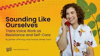 Sounding Like Ourselves: Trans Voice Work as Resistance and Self-Care