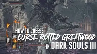 How to Cheese Curse Rotted Greatwood in Dark Souls 3 (2022 Update - Easy Kill)