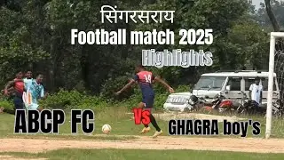 ABCP FC VS GHAGRA BOYS|| HIGHLIGHTS|| SINGERSRAY FOOTBALL TOURNAMENT 2025