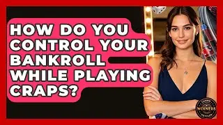 How Do You Control Your Bankroll While Playing Craps? | Casino Winners Advisor