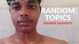 Episode 14 of Random topics (shower thoughts)