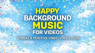 Happy Background Music for Videos | Upbeat & Positive Vibes | Free to Use | VJ MUSIC 