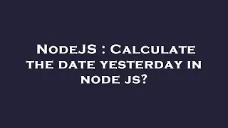 NodeJS : Calculate the date yesterday in node js?