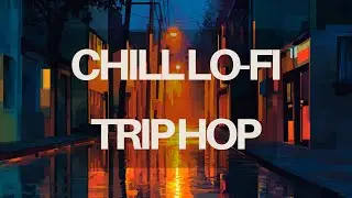Chill Lo-Fi Trip Hop -  Evening Study / Work