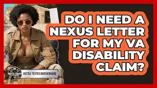 Do I Need A Nexus Letter For My VA Disability Claim? - Battle Tested Brotherhood