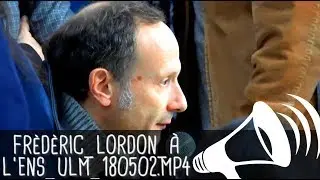 FR&Eacute;D&Eacute;RIC LORDON &Agrave; L'ENS [L'UNIVERSIT&Eacute; : DEAD ?] / Colloque des luttes, Paris rue d'Ulm - 2 mai 2018