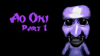 Ao Oni | Part 1 | MONSTERS DON'T EXIST