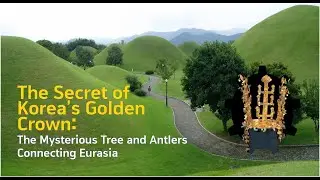 Secrets of the Korean Golden Crown: The Mysterious Tree and Antlers Connecting Eurasia