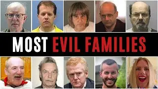 THE MOST EVIL FAMILIES OF ALL TIME | FAMILIES WHO HID THEIR DIRTY SECRETS