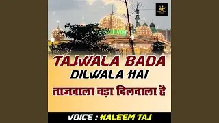Tajwala Bada Dilwala Hai