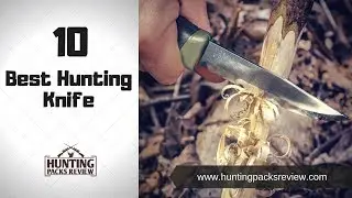 10 Hunting Knife - Hunting Packs Review 2019