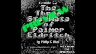 [PREVIEW] Ep. 12.2 - The MADNESS of PKD's THREE STIGMATA