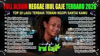 Reggae Santai Irul Gaje 2026 | Putar sekali, rasakan santainya sampai lagu terakhir  #reggae