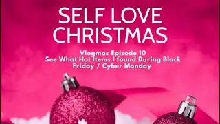 Vlogmas Episode 10 Self love Christmas Black Friday/ cyber Monday sales 2022