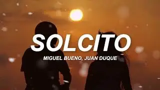 Miguel Bueno, Juan Duque - Solcito (Letra/Lyrics)