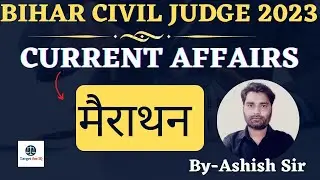 Current Affairs Marathon 2022-2023 | By Ashish Sir | Target-Bihar Civil Judge 2023 |#current_affairs