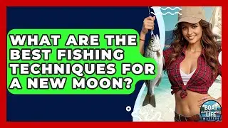 What Are The Best Fishing Techniques For A New Moon? - Boat Life Masters