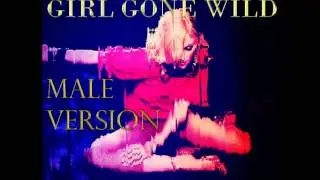 GIRL GONE WILD - MALE VERSION