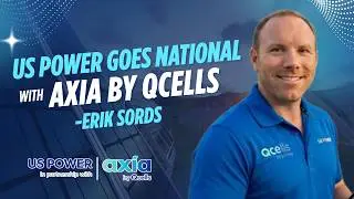 US POWER goes National with Axia by Qcells | Erik Sords