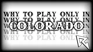 Reasons to only play in Colorado - The West