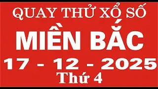 Quay thử xổ số Miền Bắc ngày 17 tháng 12 năm 2025 - Quay thử XSMB, Xosothantai