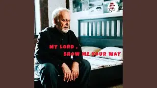 My Lord , Show Me Your Way