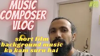 short film background music ka kam suru hai II AD 20 II Vlogs {Music Composer