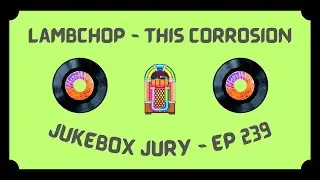 Lambchop - This Corrosion | Jukebox Jury Ep 239 | Give Us Your Score!