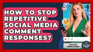 How To Stop Repetitive Social Media Comment Responses? - Social Media Business Playbook