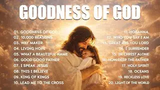 Goodness Of God - New Worship Songs 2026, Hillsong Worship Collection, Best Praise And Worship Songs