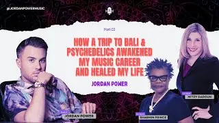 How a Trip to Bali & Psychedelics Awakened My Music Career and Healed My Life #jordanpower #podcast