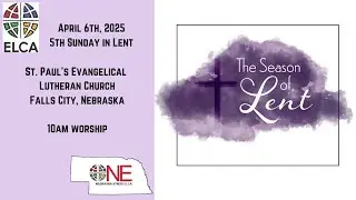 5th Sunday in Lent- Sunday, April 6, 2025 -St. Paul's Lutheran Church (ELCA)