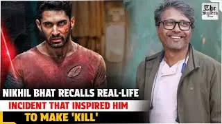Nikhil Bhat recalls real-life incident that inspired him to make 'Kill'