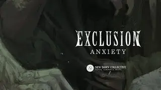 Exclusion - Anxiety [New Dawn Collective]