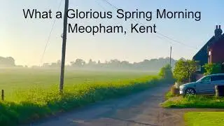 What a Glorious Spring Morning | Meopham, Kent - Tue 29/Apr/25