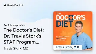 The Doctor's Diet: Dr. Travis Stork's STAT&hellip; by Travis Stork, MD &middot; Audiobook preview