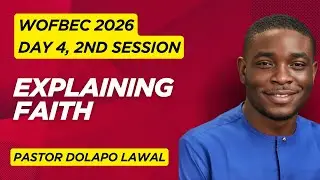 WOFBEC 2026 &ndash; День 4, объяснение 2-й сессии: Да придет Царствие Твое | Пастор Долапо Лавал