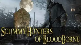 THE SCUMMY GANKSQUAD (BloodBorne PvP)