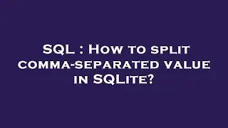 SQL : How to split comma-separated value in SQLite?
