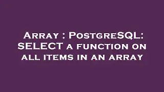 Array : PostgreSQL: SELECT a function on all items in an array