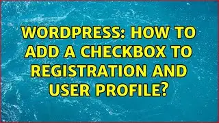 Wordpress: How to add a checkbox to registration and user profile? (3 Solutions!!)